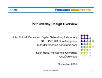 P2P Overlay Design Overview  John Buford, Panasonic Digital Networking Laboratory  IRTF P2P RG Core