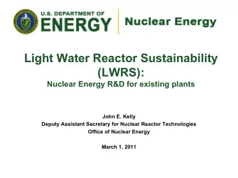 Light Water Reactor Sustainability  (LWRS):  Nuclear Energy R&amp;D for existing plants  John E.