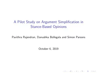 A Pilot Study on Argument Simplification in  Stance-Based Opinions  Pavithra Rajendran, Danushka