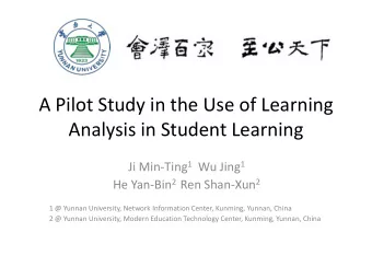Analysis in Student Learning Ji Min-Ting 1 Wu Jing 1 He Yan-Bin 2 Ren Shan-Xun 2  1 @ Yunnan