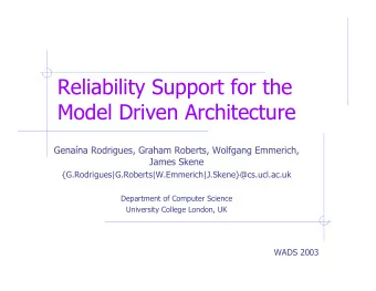 Reliability Support for the  Model Driven Architecture  Genana Rodrigues, Graham Roberts,