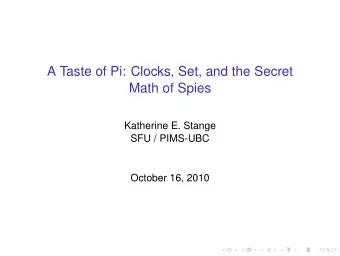A Taste of Pi: Clocks, Set, and the Secret  Math of Spies  Katherine E. Stange  SFU / PIMS-UBC