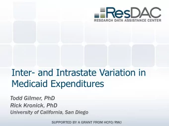 Medicaid Expenditures  Todd Gilmer, PhD  Rick Kronick, PhD  University of California, San Diego