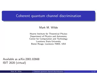 Coherent quantum channel discrimination  Mark M. Wilde  Hearne Institute for Theoretical Phyiscs
