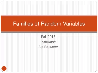 Families of Random Variables  Fall 2017  Instructor:  Ajit Rajwade  1  Topic Overview  We will