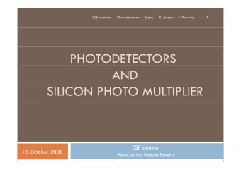 PHOTODETECTORS  AND  SILICON PHOTO MULTIPLIER  ESE seminar  15 October 2008  Pierre Jarron,