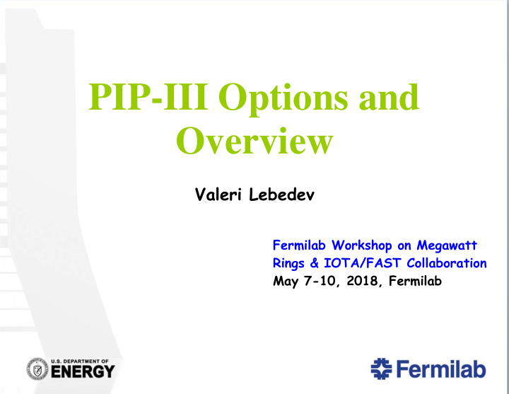 pip iii options and overview valeri lebedev fermilab