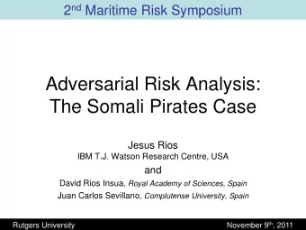 The Somali Pirates Case  Jesus Rios  IBM T.J. Watson Research Centre, USA  and David Rios Insua ,