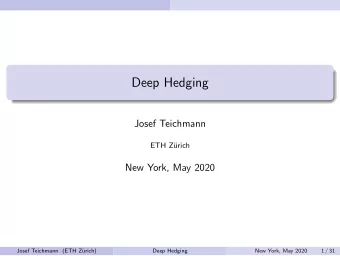 Deep Hedging  Josef Teichmann  ETH Z  urich  New York, May 2020  Josef Teichmann (ETH Z  urich)