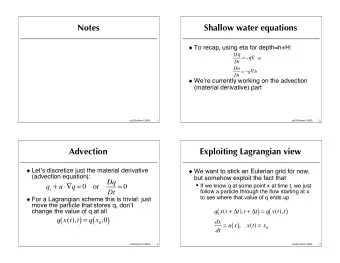 Notes  Shallow water equations  To recap, using eta for depth=h+H: D  Dt =     u