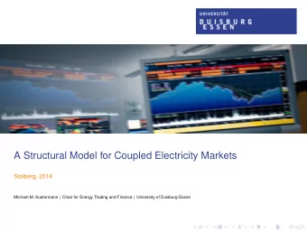 A Structural Model for Coupled Electricity Markets  Stolberg, 2014 Michael M. Kustermann | Chair
