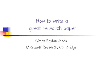 How to write a  great research paper  Simon Peyton Jones  Microsoft Research, Cambridge  Why