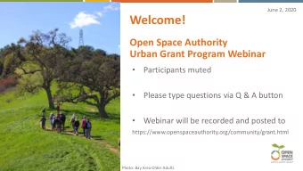 Welcome!  Open Space Authority  Urban Grant Program Webinar  Participants muted    Please type