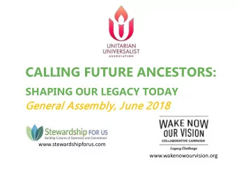 CALLING FUTURE ANCESTORS:  SHAPING OUR LEGACY TODAY  Gen  ener  eral Assem  embly, J  June 2  e