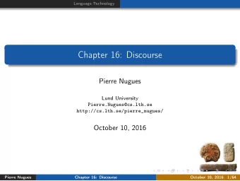 Chapter 16: Discourse  Pierre Nugues  Lund University  Pierre.Nugues@cs.lth.se