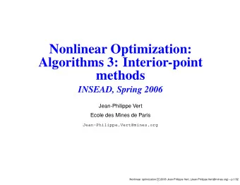 Nonlinear Optimization:  Algorithms 3: Interior-point  methods  INSEAD, Spring 2006  Jean-Philippe