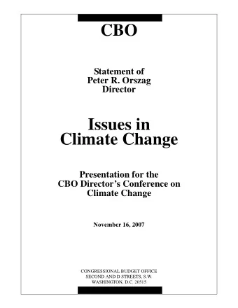CBO  Statement of  Peter R. Orszag  Director  Issues in  Climate Change  Presentation for the  CBO