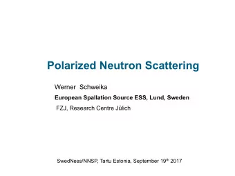 Polarized Neutron Scattering  Werner  Schweika  European Spallation Source ESS, Lund, Sweden  FZJ,
