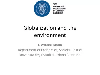 Globalization and the  environment  Giovanni Marin  Department of Economics, Society, Politics