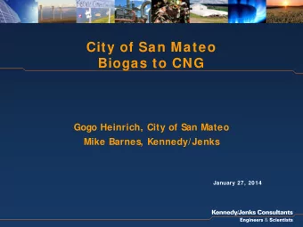 City of San Mateo  Biogas to CNG  Gogo Heinrich, City of San Mateo  Mike Barnes, Kennedy/Jenks