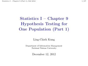 Statistics I  Chapter 9  Hypothesis Testing for  One Population (Part 1)  Ling-Chieh Kung