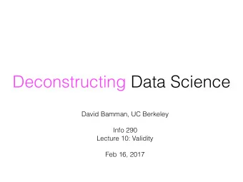 Deconstructing Data Science David Bamman, UC Berkeley  Info 290   Lecture 10: Validity  Feb
