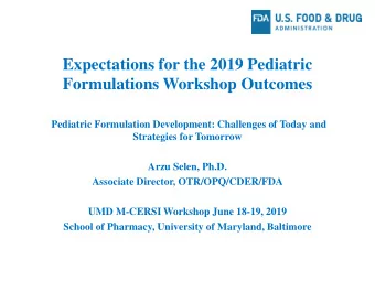 Formulations Workshop Outcomes  Pediatric Formulation Development: Challenges of Today and