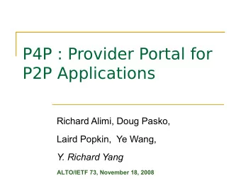 P4P : Provider Portal for  P2P Applications  Richard Alimi, Doug Pasko,  Laird Popkin,  Ye Wang,