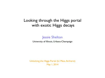Looking through the Higgs portal  with exotic Higgs decays  Jessie Shelton  University of Illinois,