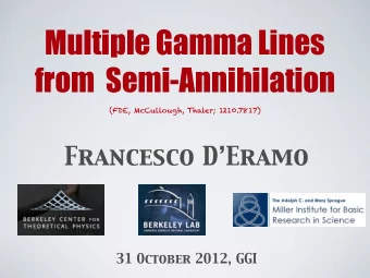 Multiple Gamma Lines  from  Semi-Annihilation  (FDE, McCullough, Thaler; 1210.7817)  Francesco