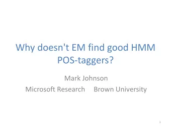 Why doesn't EM find good HMM  POS-taggers?  Mark Johnson  Microsoft Research  Brown University  1
