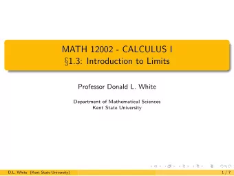 MATH 12002 - CALCULUS I  1.3: Introduction to Limits  Professor Donald L. White  Department of