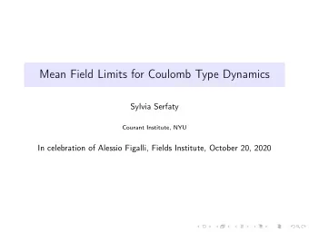 Mean Field Limits for Coulomb Type Dynamics  Sylvia Serfaty  Courant Institute, NYU  In celebration