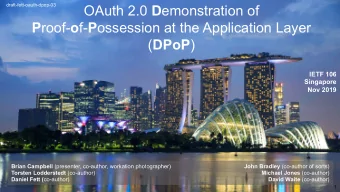 OAuth 2.0 D emonstration of P roof- o f- P ossession at the Application Layer ( DPoP )  IETF 106
