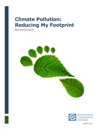 Climate Pollution: Reducing My Footprint B ACKGROUNDER  MARCH 2019  Abstract  Ontarians know that