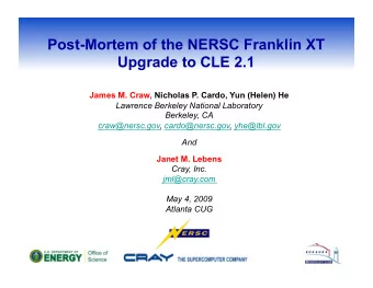 Post-Mortem of the NERSC Franklin XT  Upgrade to CLE 2.1 James M. Craw, Nicholas P. Cardo, Yun
