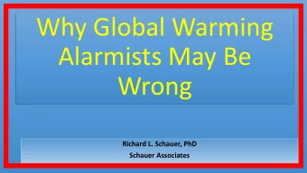 Alarmists May Be  Wrong  Richard L. Schauer, PhD  Schauer Associates  Over the last 30 years,
