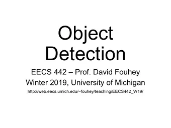 Object  Detection EECS 442  Prof. David Fouhey  Winter 2019, University of Michigan