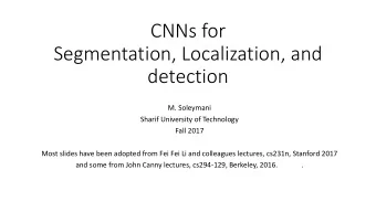 CNNs for  Segmentation, Localization, and  detection  M. Soleymani  Sharif University of Technology