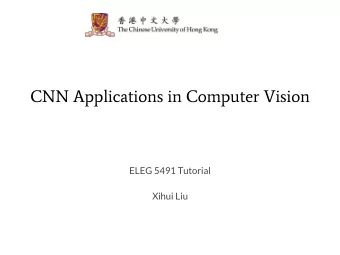 CNN Applications in Computer Vision  ELEG 5491 Tutorial  Xihui Liu  Table of Contents  Image