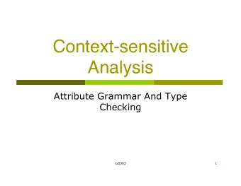 Context-sensitive  Analysis  Attribute Grammar And Type  Checking  cs5363  1  Context-Sensitive