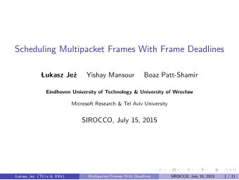 Scheduling Multipacket Frames With Frame Deadlines    Lukasz Je  z  Yishay Mansour  Boaz