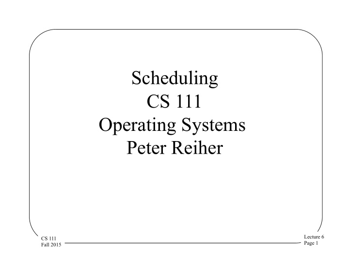 scheduling cs 111 operating systems peter reiher