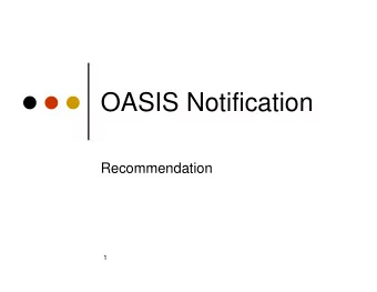 OASIS Notification  Recommendation  1  Assignment Goals  Propose a template structure for