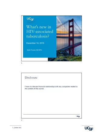 Whats new in  HIV-associated  tuberculosis?  December 14, 2019  Sarah Puryear, MD MPH  1