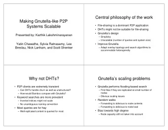 Central philosophy of the work  Making Gnutella-like P2P   File-sharing is a dominant P2P