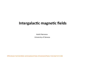 Intergalac*c  magne*c  fields      Andrii  Neronov    University  of