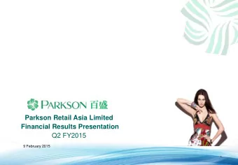 Parkson Retail Asia Limited  Financial Results Presentation  Q2 FY2015  9 February 2015  1