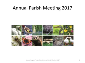 Annual Parish Meeting 2017  Long Itchington Parish Council Annual Parish Meeting 2017  1  Welcome