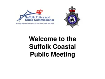 Welcome to the  Suffolk Coastal  Public Meeting Let us go forward together.  (Sir Winston